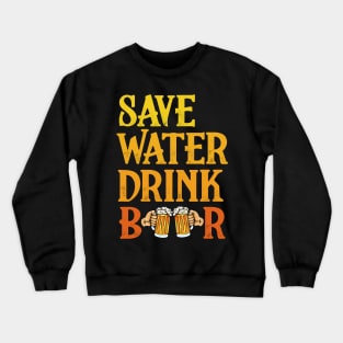 Save Water Drink Beer Party Crewneck Sweatshirt